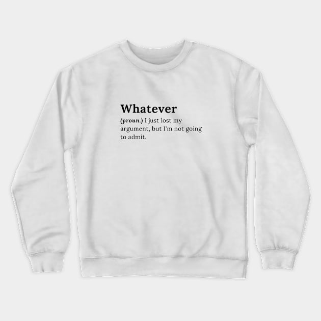 Whatever Crewneck Sweatshirt by sohibsohibah